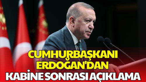 Cumhurbaşkanı Erdoğan'dan Kabine Sonrası Önemli Açıklamalar
